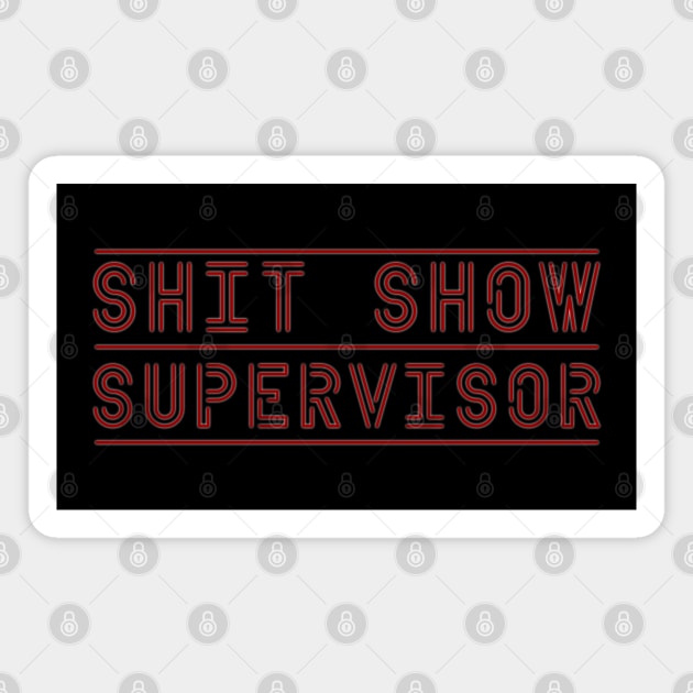 Shit Show Supervisor Magnet by Nana On Here